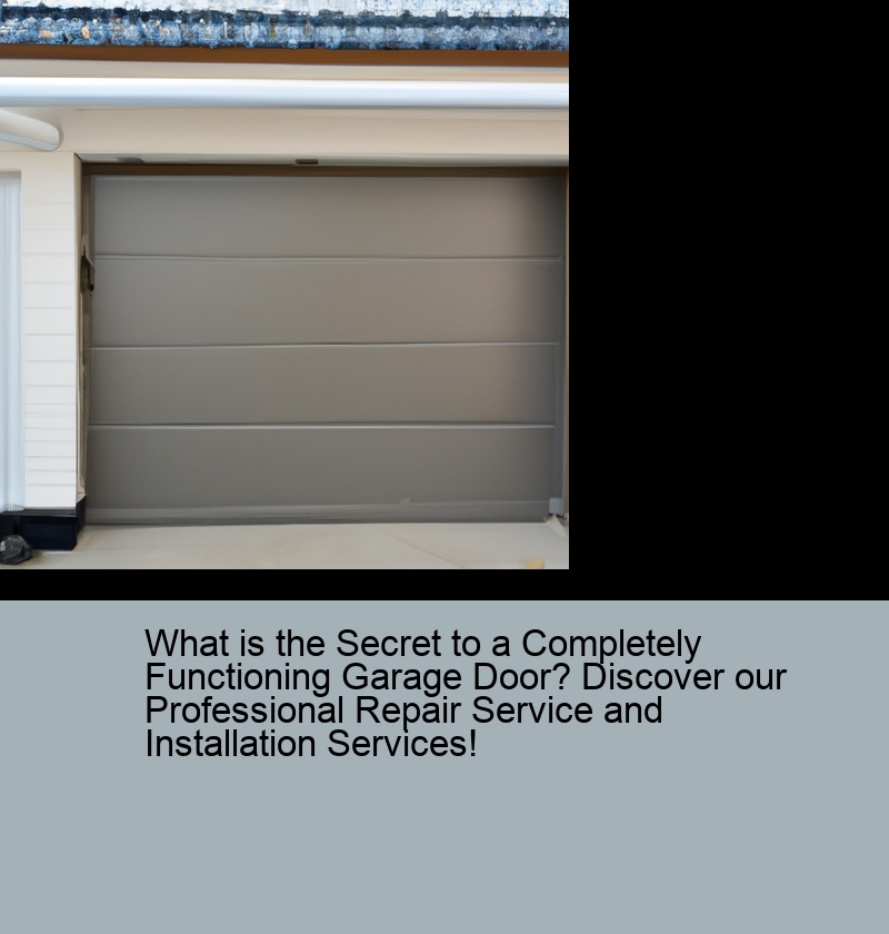What is the Secret to a Completely Functioning Garage Door? Discover our Professional Repair Service and Installation Services!