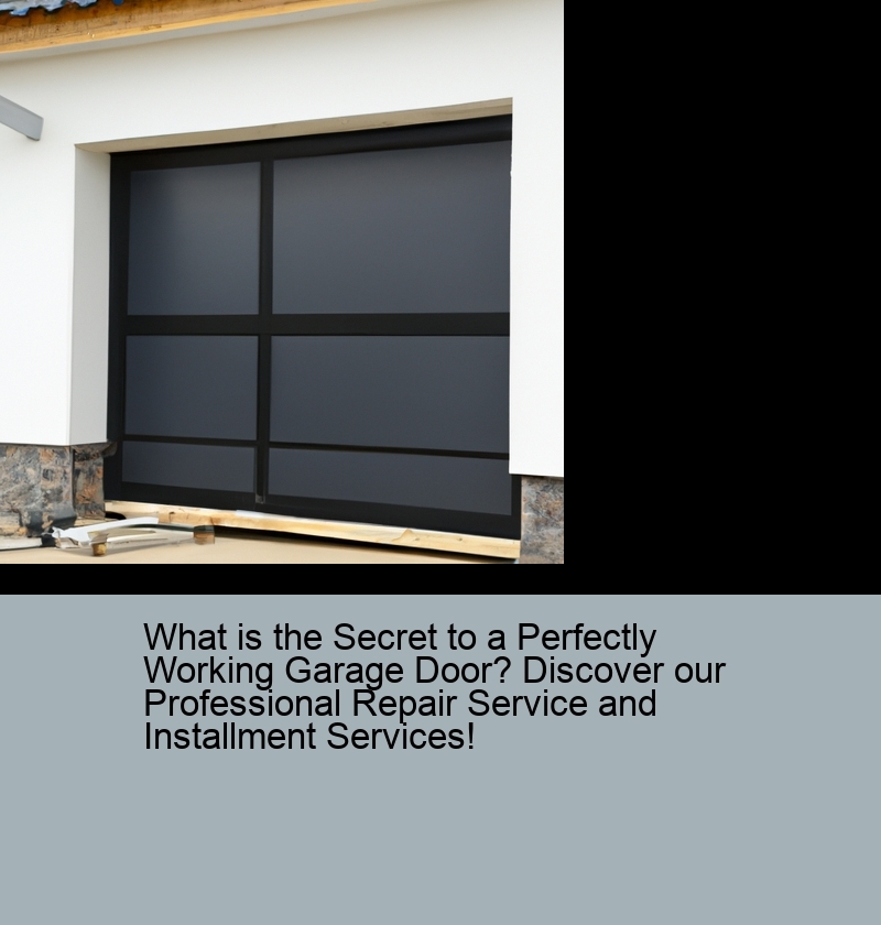 What is the Secret to a Perfectly Working Garage Door? Discover our Professional Repair Service and Installment Services!