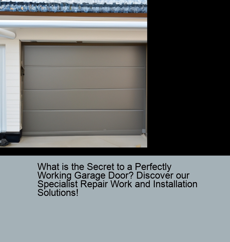 What is the Secret to a Perfectly Working Garage Door? Discover our Specialist Repair Work and Installation Solutions!