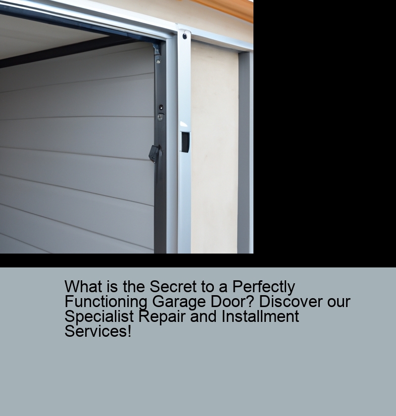 What is the Secret to a Perfectly Functioning Garage Door? Discover our Specialist Repair and Installment Services!