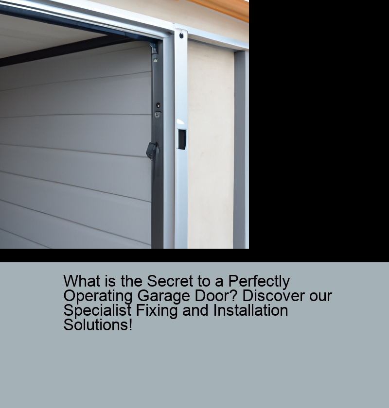 What is the Secret to a Perfectly Operating Garage Door? Discover our Specialist Fixing and Installation Solutions!