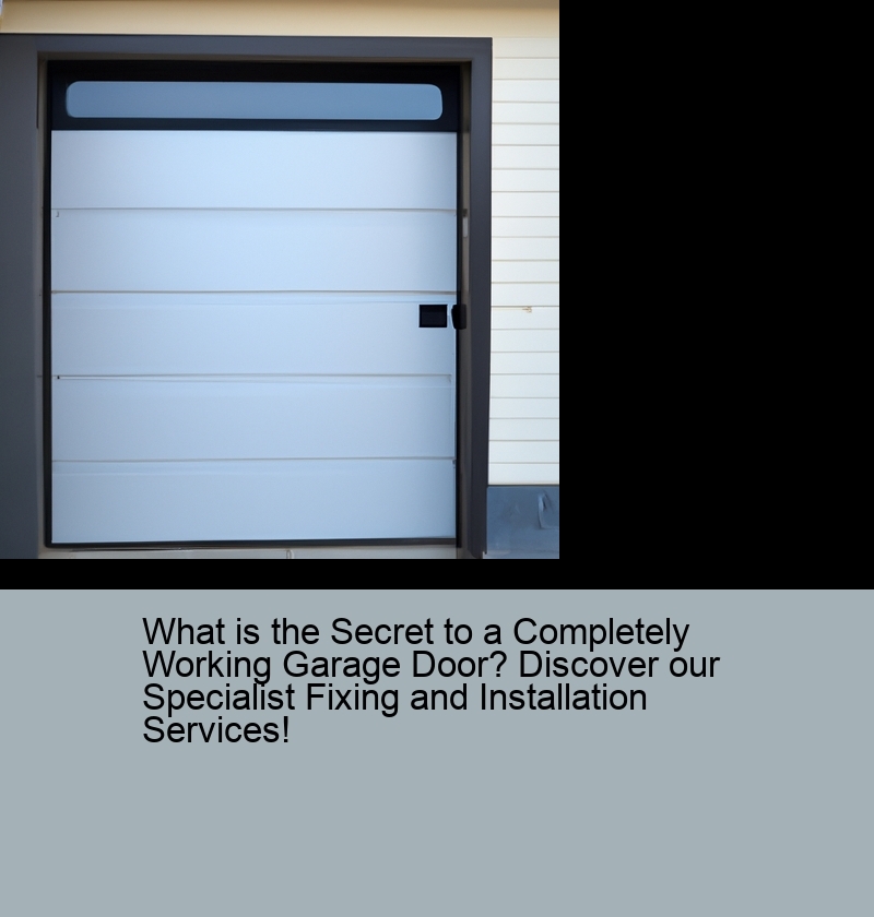 What is the Secret to a Completely Working Garage Door? Discover our Specialist Fixing and Installation Services!