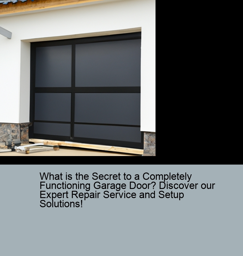 What is the Secret to a Completely Functioning Garage Door? Discover our Expert Repair Service and Setup Solutions!